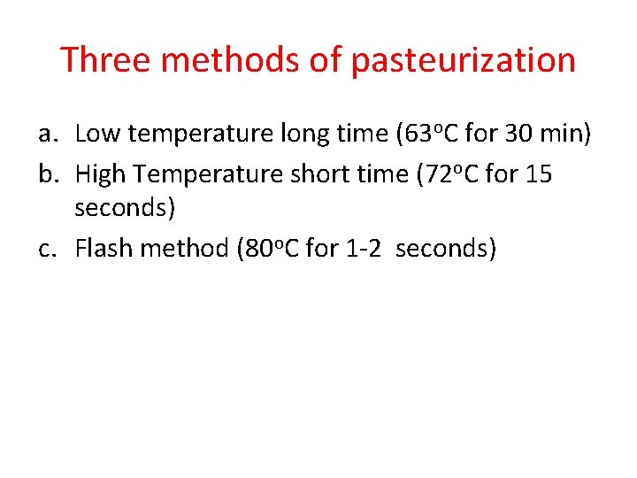 Three methods of pasteurization a. Low temperature long time (63 o. C for 30