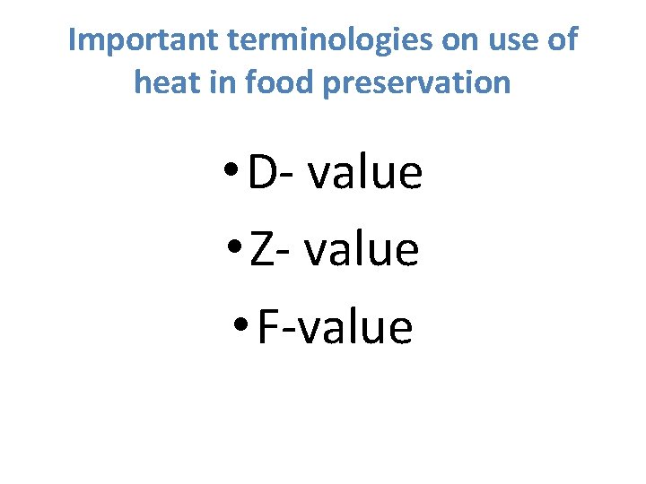 Important terminologies on use of heat in food preservation • D- value • Z-