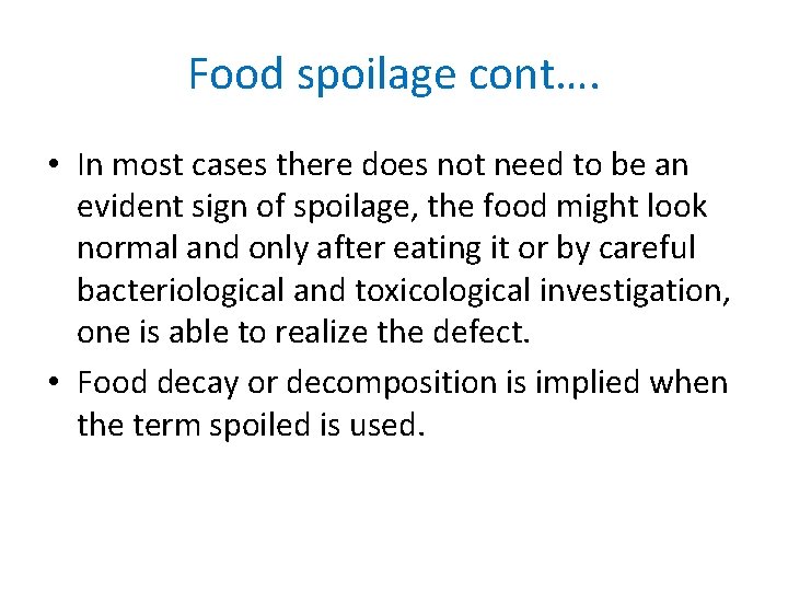 Food spoilage cont…. • In most cases there does not need to be an