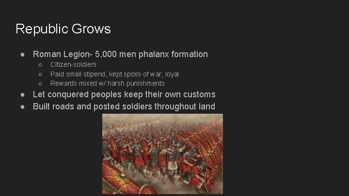 Republic Grows ● Roman Legion- 5, 000 men phalanx formation ○ ○ ○ Citizen-soldiers