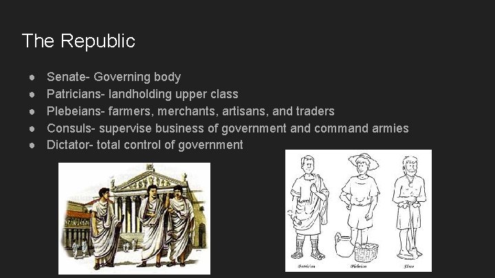 The Republic ● ● ● Senate- Governing body Patricians- landholding upper class Plebeians- farmers,