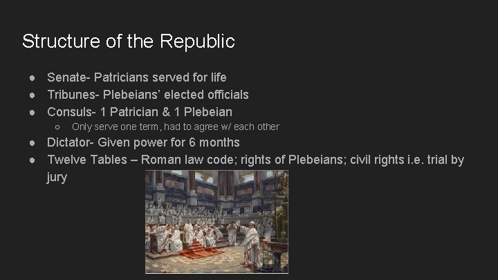 Structure of the Republic ● Senate- Patricians served for life ● Tribunes- Plebeians’ elected