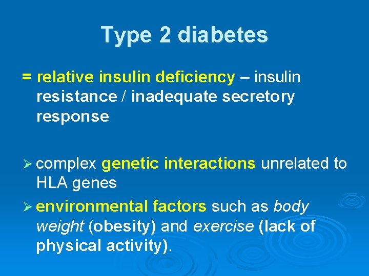 Type 2 diabetes = relative insulin deficiency – insulin resistance / inadequate secretory response