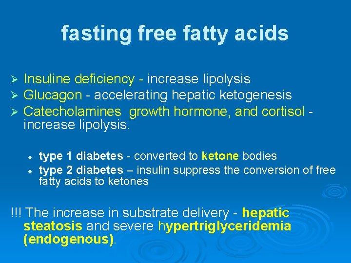 fasting free fatty acids Ø Ø Ø Insuline deficiency - increase lipolysis Glucagon -