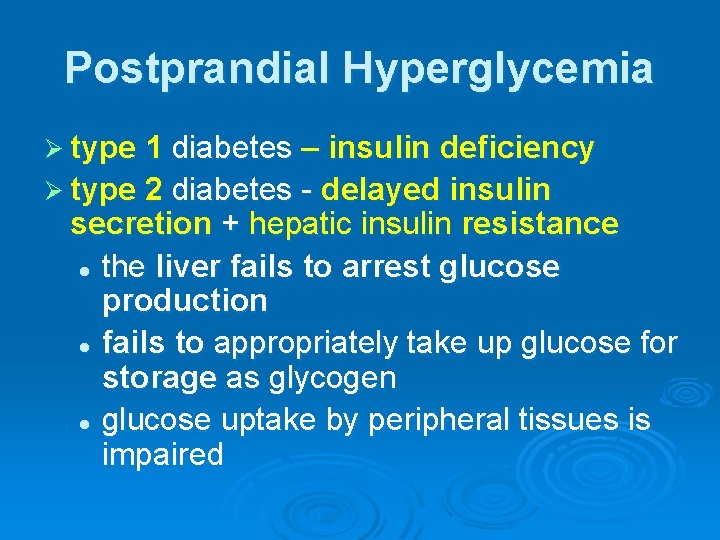 Postprandial Hyperglycemia Ø type 1 diabetes – insulin deficiency Ø type 2 diabetes -