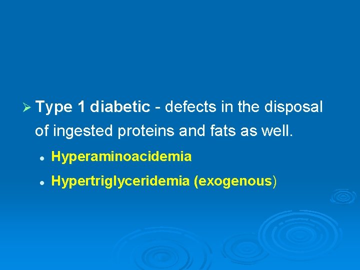 Ø Type 1 diabetic - defects in the disposal of ingested proteins and fats