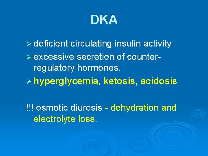 DKA Ø deficient circulating insulin activity Ø excessive secretion of counter- regulatory hormones. Ø
