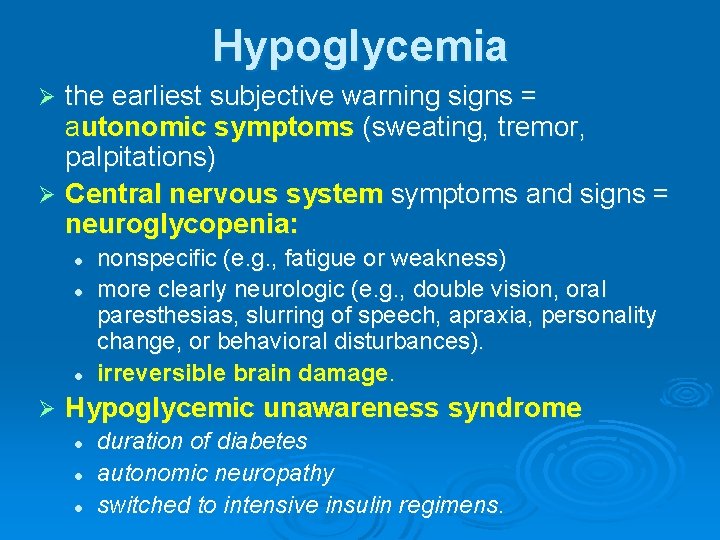 Hypoglycemia the earliest subjective warning signs = autonomic symptoms (sweating, tremor, palpitations) Ø Central