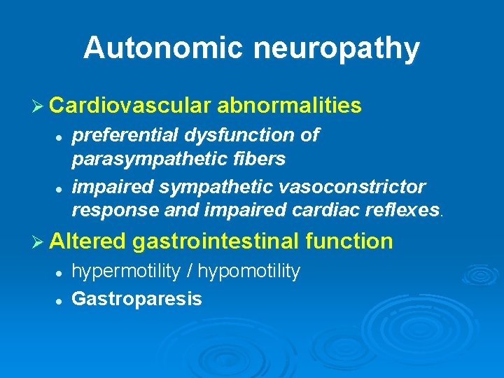 Autonomic neuropathy Ø Cardiovascular abnormalities l l preferential dysfunction of parasympathetic fibers impaired sympathetic