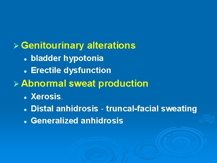 Ø Genitourinary alterations l l bladder hypotonia Erectile dysfunction Ø Abnormal sweat production l