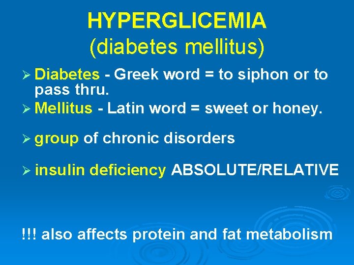 HYPERGLICEMIA (diabetes mellitus) Ø Diabetes - Greek word = to siphon or to pass