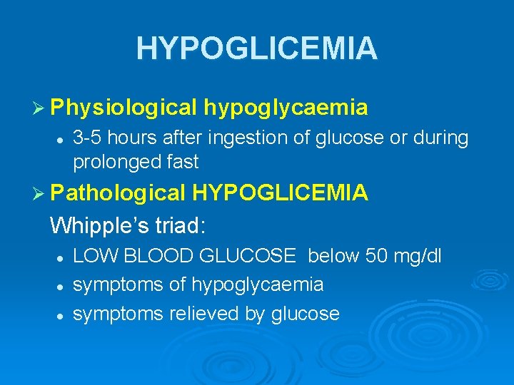 HYPOGLICEMIA Ø Physiological l hypoglycaemia 3 -5 hours after ingestion of glucose or during