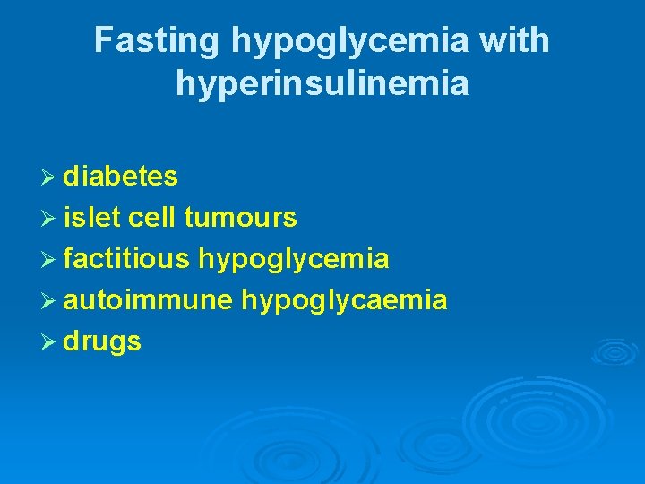 Fasting hypoglycemia with hyperinsulinemia Ø diabetes Ø islet cell tumours Ø factitious hypoglycemia Ø