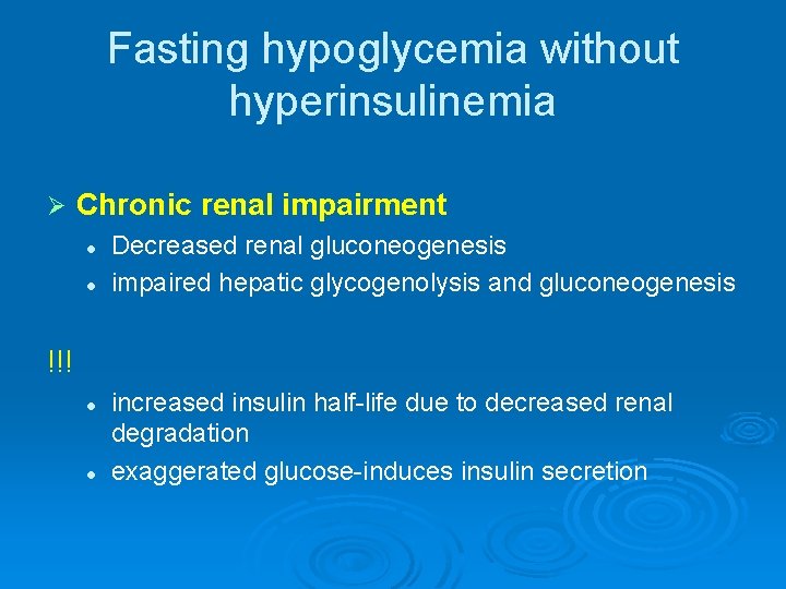 Fasting hypoglycemia without hyperinsulinemia Ø Chronic renal impairment l l Decreased renal gluconeogenesis impaired