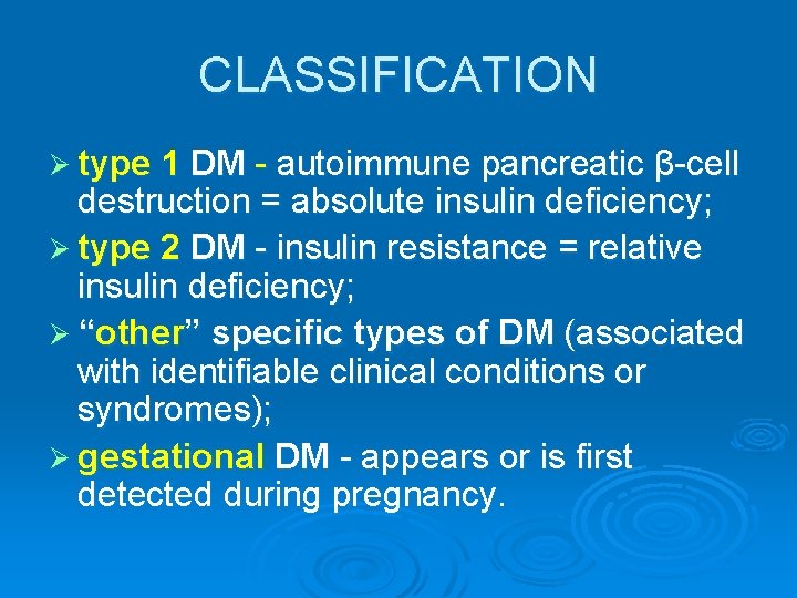CLASSIFICATION Ø type 1 DM - autoimmune pancreatic β-cell destruction = absolute insulin deficiency;