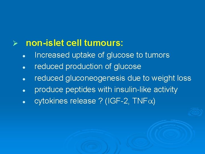 non-islet cell tumours: Ø l l l Increased uptake of glucose to tumors reduced