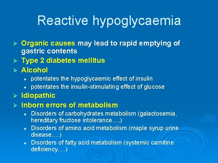 Reactive hypoglycaemia Organic causes may lead to rapid emptying of gastric contents Ø Type