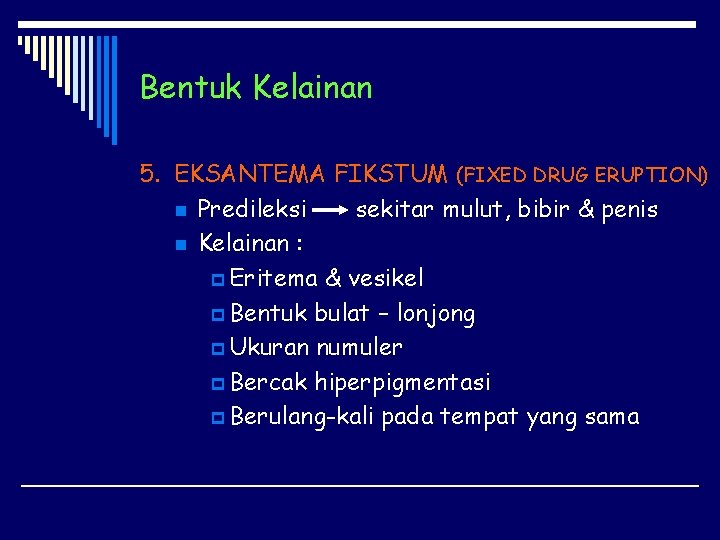 Bentuk Kelainan 5. EKSANTEMA FIKSTUM (FIXED DRUG ERUPTION) n Predileksi sekitar mulut, bibir &