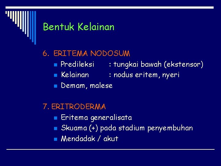 Bentuk Kelainan 6. ERITEMA NODOSUM n Predileksi : tungkai bawah (ekstensor) n Kelainan :