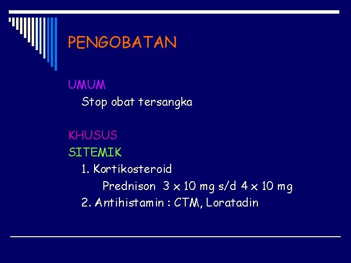 PENGOBATAN UMUM Stop obat tersangka KHUSUS SITEMIK 1. Kortikosteroid Prednison 3 x 10 mg