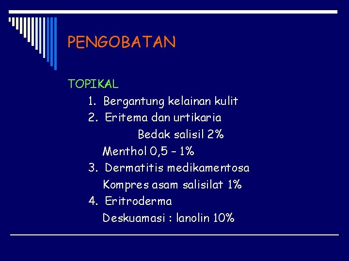 PENGOBATAN TOPIKAL 1. Bergantung kelainan kulit 2. Eritema dan urtikaria Bedak salisil 2% Menthol