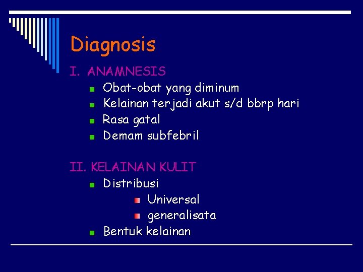 Diagnosis I. ANAMNESIS Obat-obat yang diminum Kelainan terjadi akut s/d bbrp hari Rasa gatal