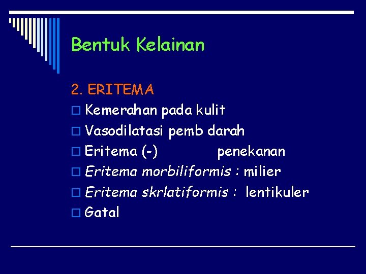 Bentuk Kelainan 2. ERITEMA o Kemerahan pada kulit o Vasodilatasi pemb darah o Eritema