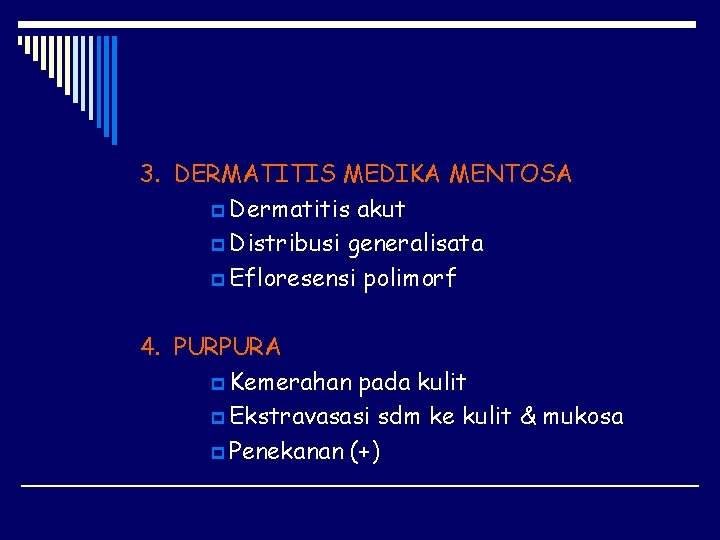 3. DERMATITIS MEDIKA MENTOSA p Dermatitis akut p Distribusi generalisata p Efloresensi polimorf 4.