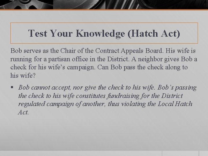 Test Your Knowledge (Hatch Act) Bob serves as the Chair of the Contract Appeals