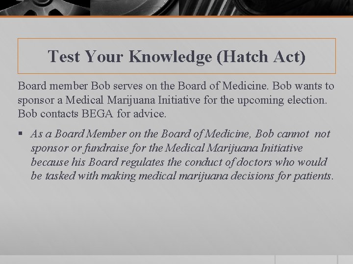 Test Your Knowledge (Hatch Act) Board member Bob serves on the Board of Medicine.