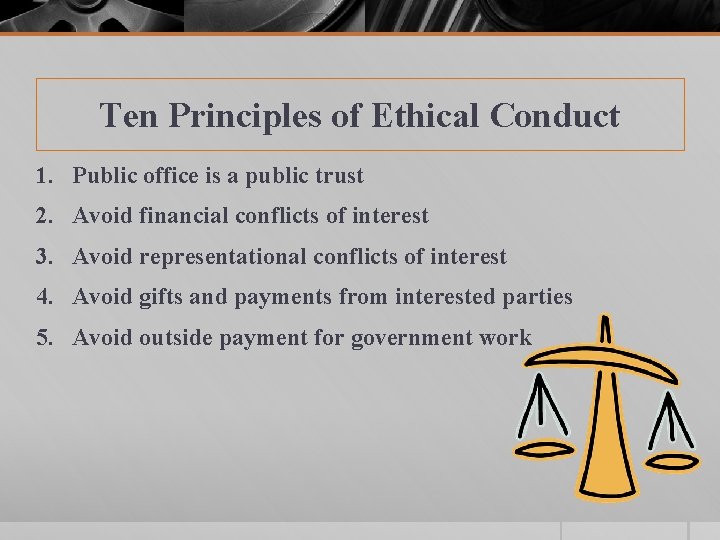 Ten Principles of Ethical Conduct 1. Public office is a public trust 2. Avoid