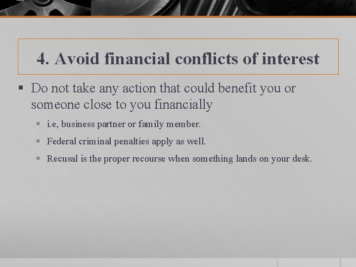 4. Avoid financial conflicts of interest § Do not take any action that could