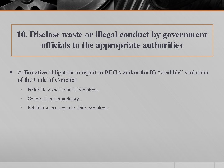 10. Disclose waste or illegal conduct by government officials to the appropriate authorities §