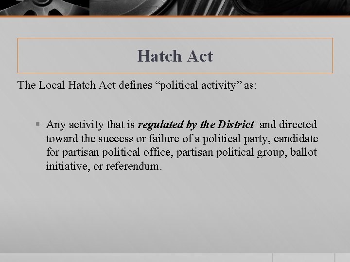 Hatch Act The Local Hatch Act defines “political activity” as: § Any activity that