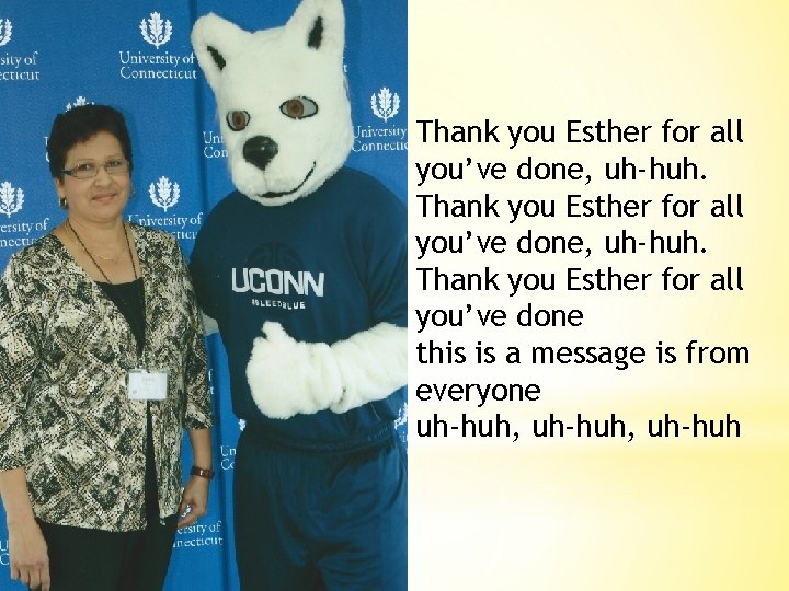 Thank you Esther for all you’ve done, uh-huh. Thank you Esther for all you’ve