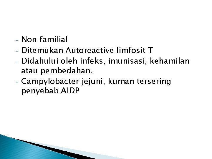 - Non familial Ditemukan Autoreactive limfosit T Didahului oleh infeks, imunisasi, kehamilan atau pembedahan.