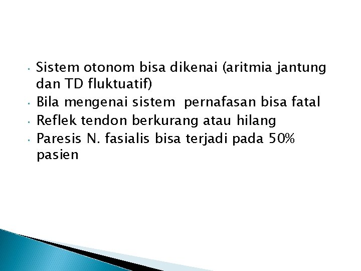  • • Sistem otonom bisa dikenai (aritmia jantung dan TD fluktuatif) Bila mengenai