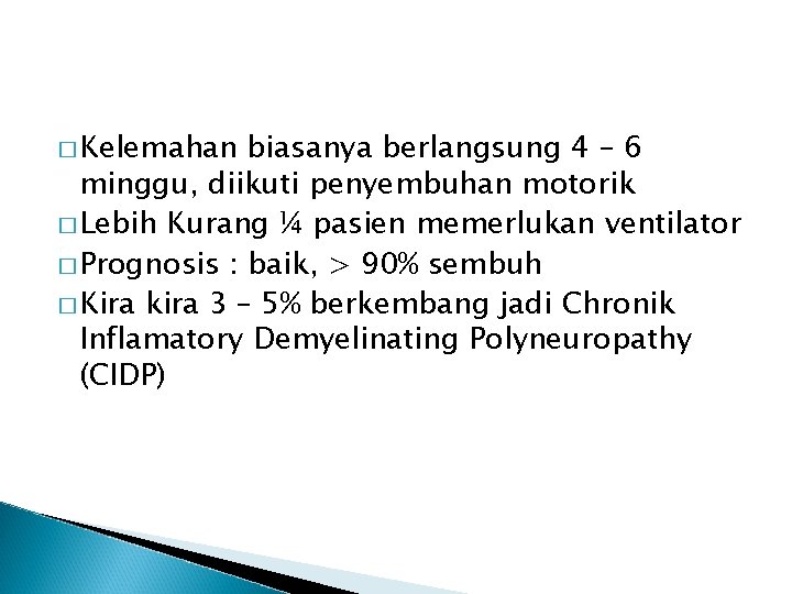 � Kelemahan biasanya berlangsung 4 – 6 minggu, diikuti penyembuhan motorik � Lebih Kurang