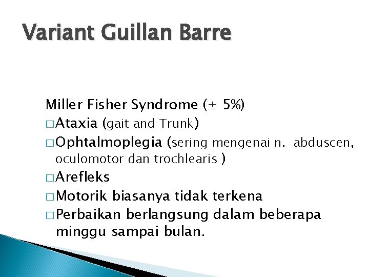 Variant Guillan Barre Miller Fisher Syndrome (± 5%) � Ataxia (gait and Trunk) �