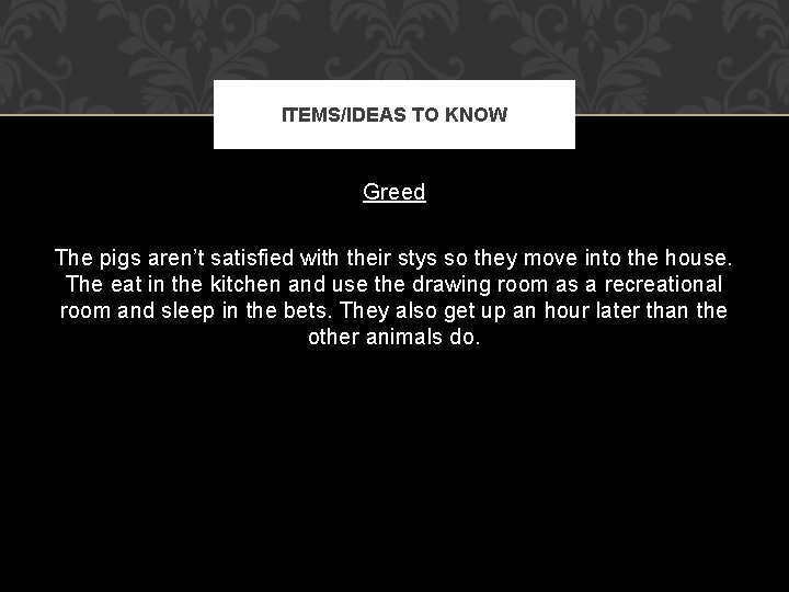 ITEMS/IDEAS TO KNOW Greed The pigs aren’t satisfied with their stys so they move