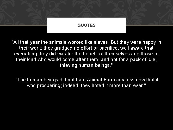QUOTES "All that year the animals worked like slaves. But they were happy in