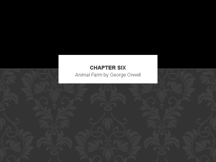 CHAPTER SIX Animal Farm by George Orwell 