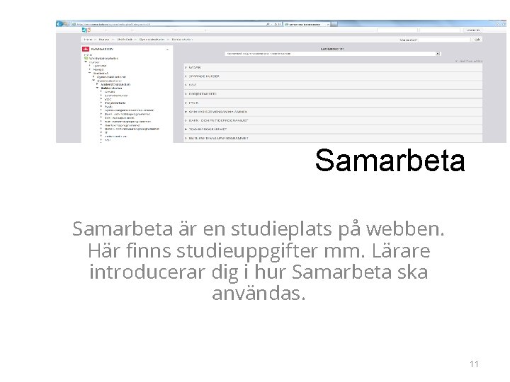 Samarbeta är en studieplats på webben. Här finns studieuppgifter mm. Lärare introducerar dig i