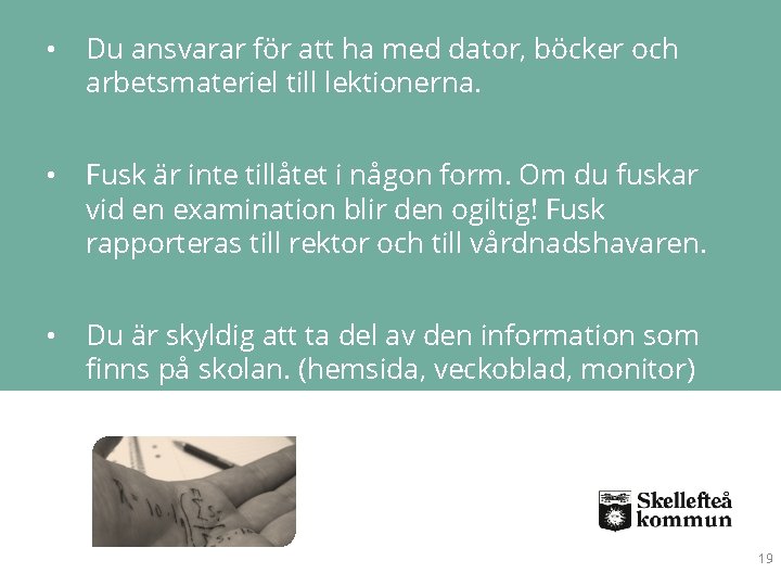  • Du ansvarar för att ha med dator, böcker och arbetsmateriel till lektionerna.