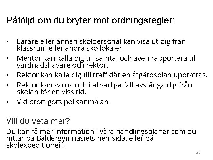 Påföljd om du bryter mot ordningsregler: • • • Lärare eller annan skolpersonal kan