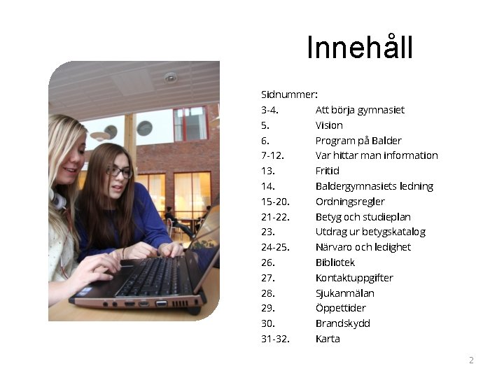 Innehåll Sidnummer: 3 -4. Att börja gymnasiet 5. Vision 6. Program på Balder 7