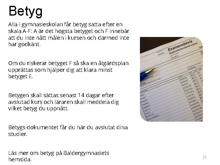 Betyg Alla i gymnasieskolan får betyg satta efter en skala A-F: A är det