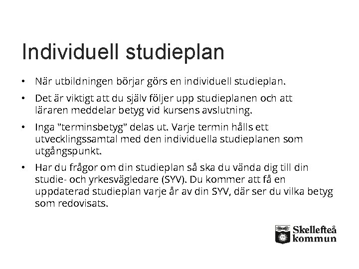 Individuell studieplan • När utbildningen börjar görs en individuell studieplan. • Det är viktigt