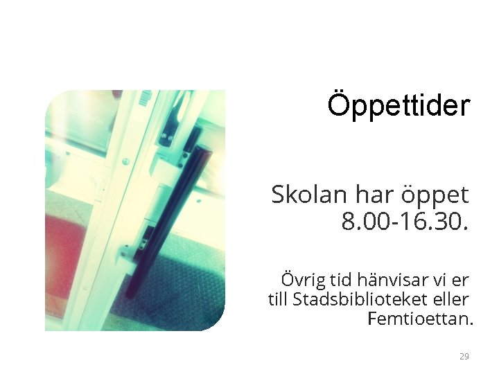 Öppettider Skolan har öppet 8. 00 -16. 30. Övrig tid hänvisar vi er till