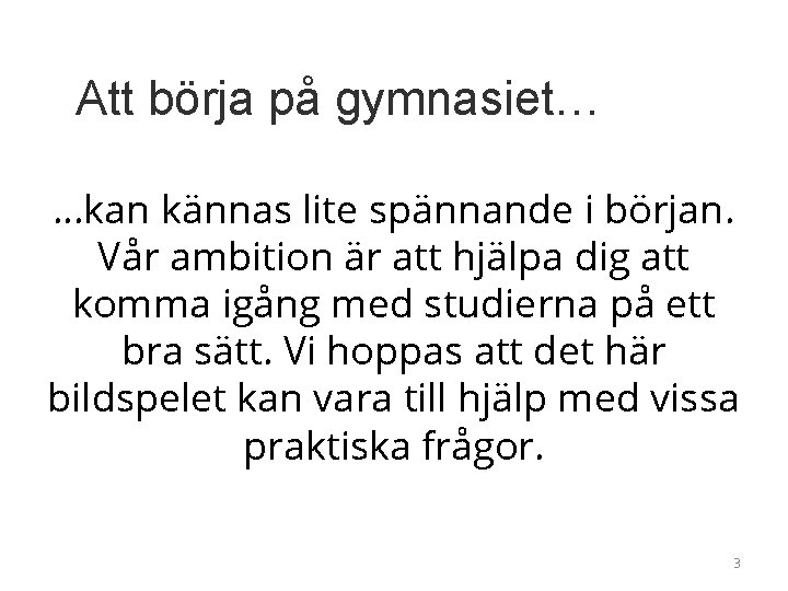 Att börja på gymnasiet… …kan kännas lite spännande i början. Vår ambition är att